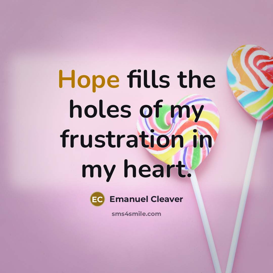 “Hope fills the holes of my frustration in my heart.…” quote by Emanuel Cleaver