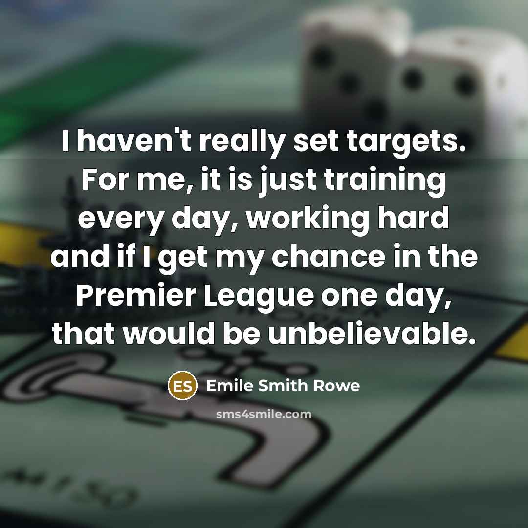 “I haven't really set targets. For me, it is just…” quote by Emile Smith Rowe