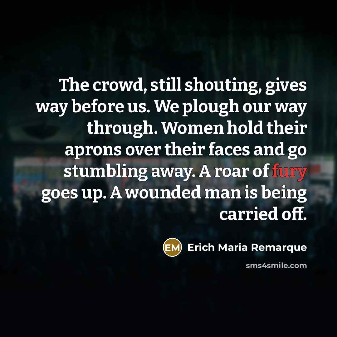 “The crowd, still shouting, gives way before us. We plough…” quote by Erich Maria Remarque