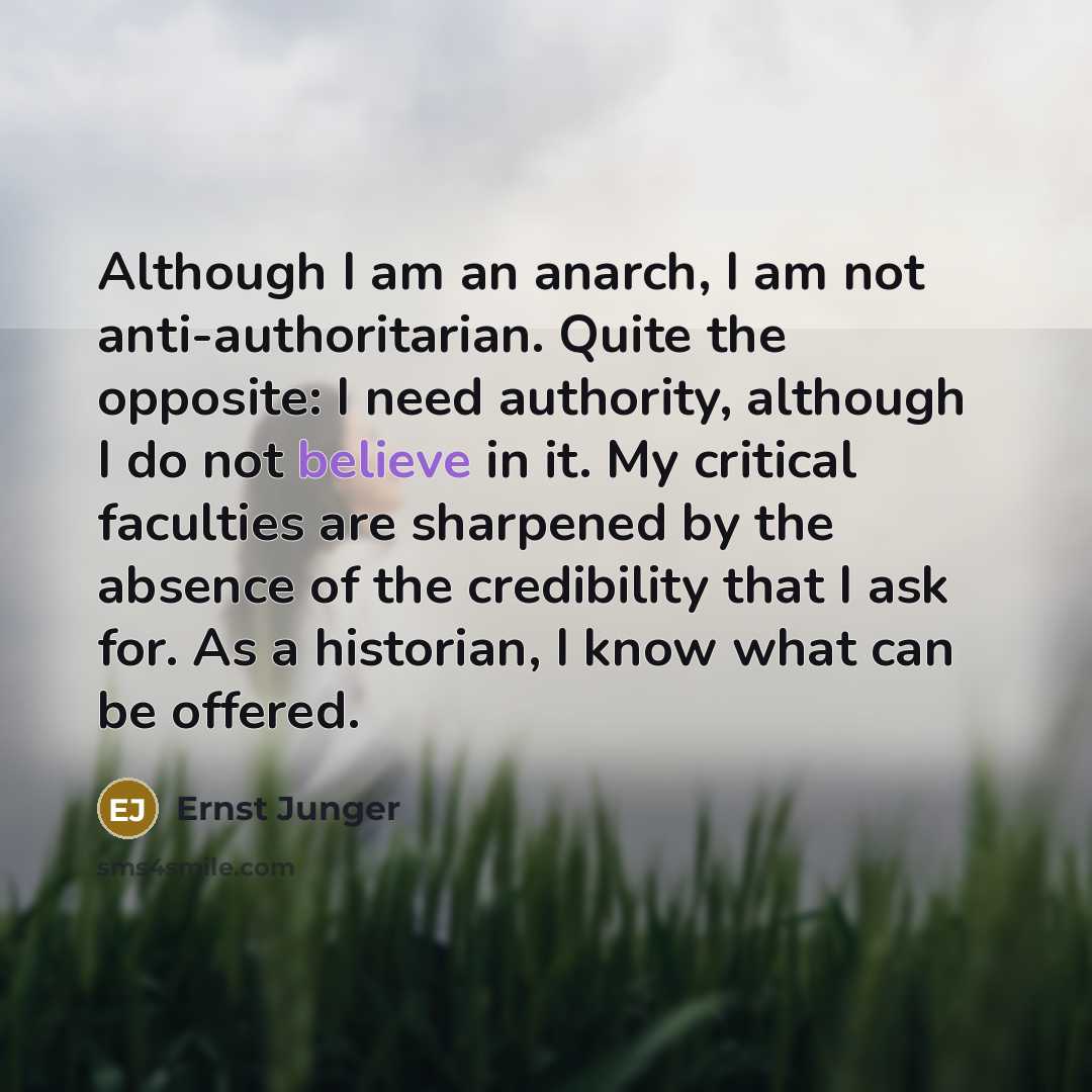 “Although I am an anarch, I am not anti-authoritarian. Quite…” quote by Ernst Junger