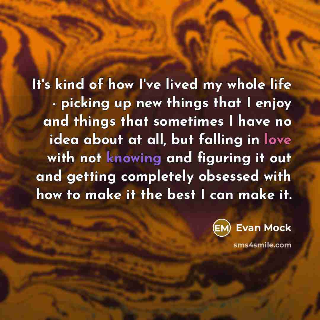 “It's kind of how I've lived my whole life -…” quote by Evan Mock