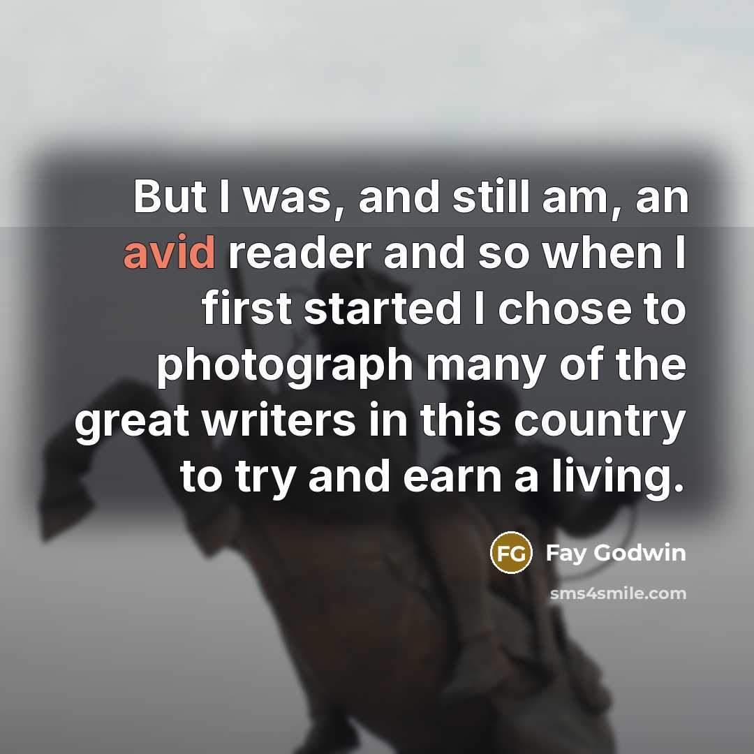 “But I was, and still am, an avid reader and…” quote by Fay Godwin