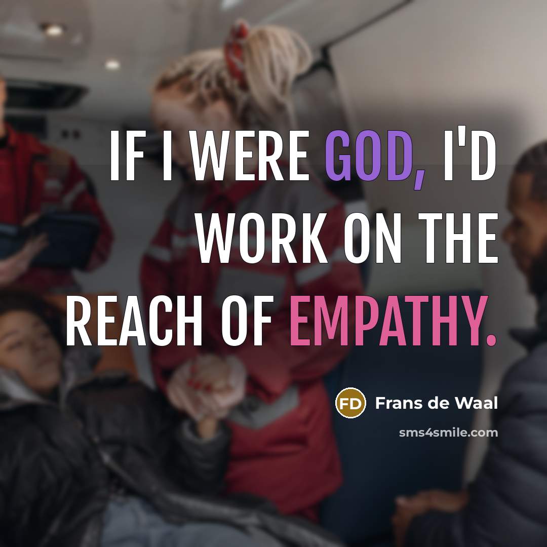 “If I were God, I'd work on the reach of…” quote by Frans de Waal