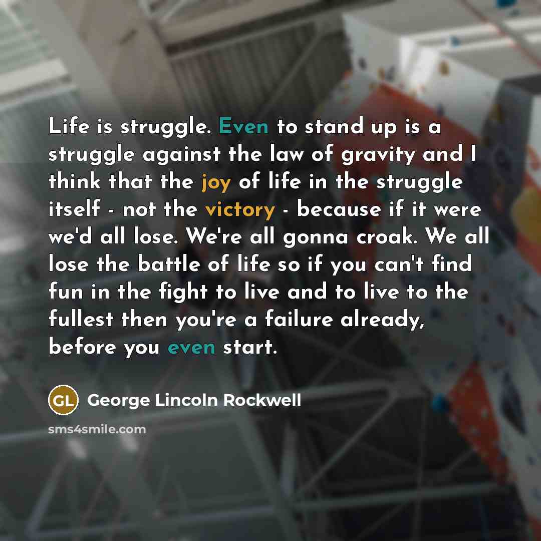 “Life is struggle. Even to stand up is a struggle…” quote by George Lincoln Rockwell