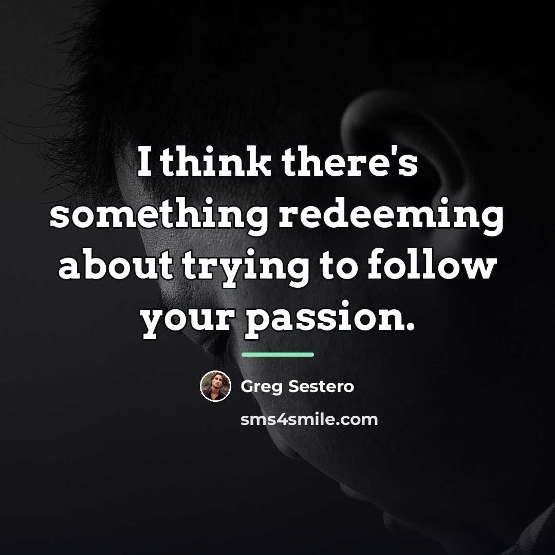 “I think there's something redeeming about trying to follow your…” quote by Greg Sestero