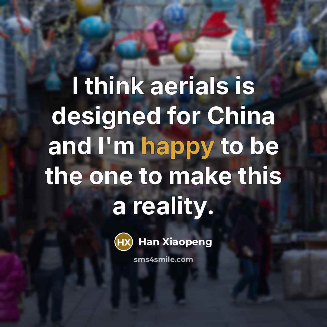 “I think aerials is designed for China and I'm happy…” quote by Han Xiaopeng