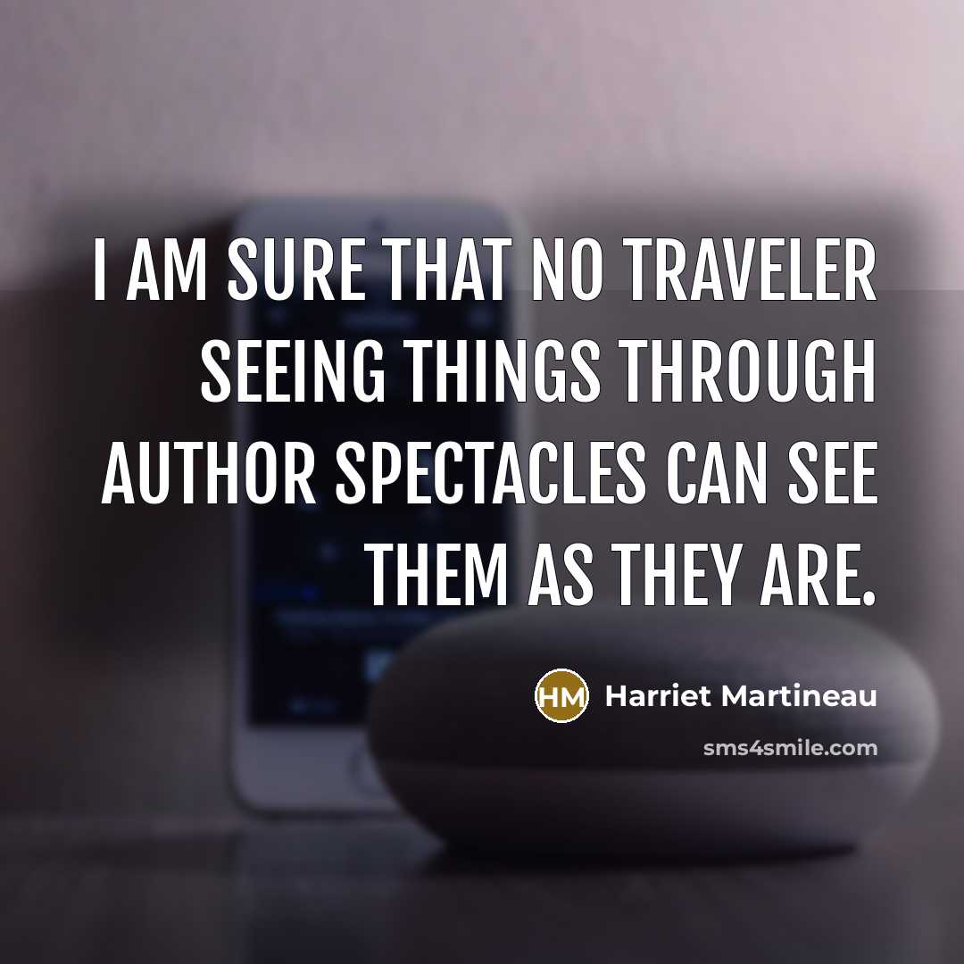 “I am sure that no traveler seeing things through author…” quote by Harriet Martineau