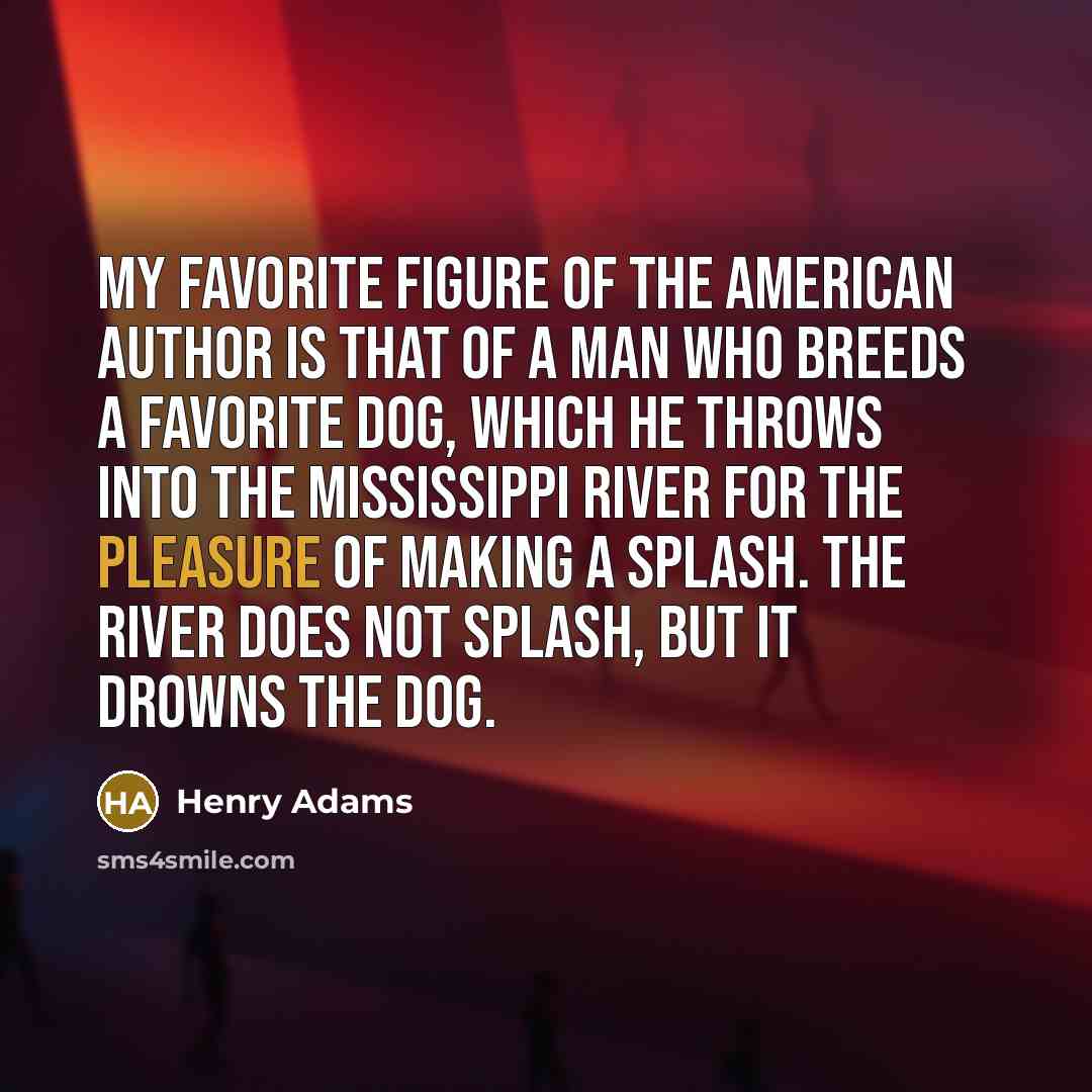 “My favorite figure of the American author is that of…” quote by Henry Adams