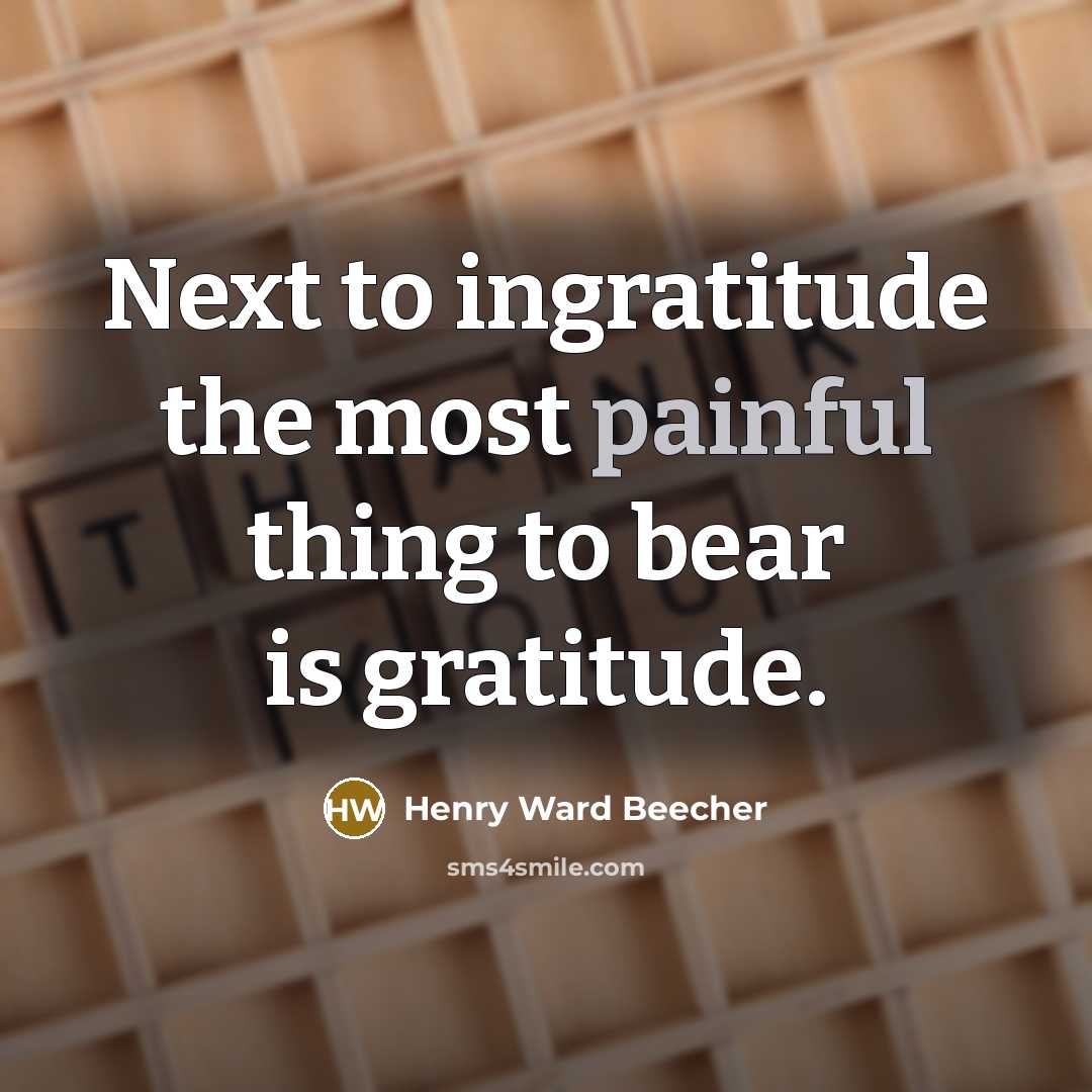 “Next to ingratitude the most painful thing to bear is…” quote by Henry Ward Beecher