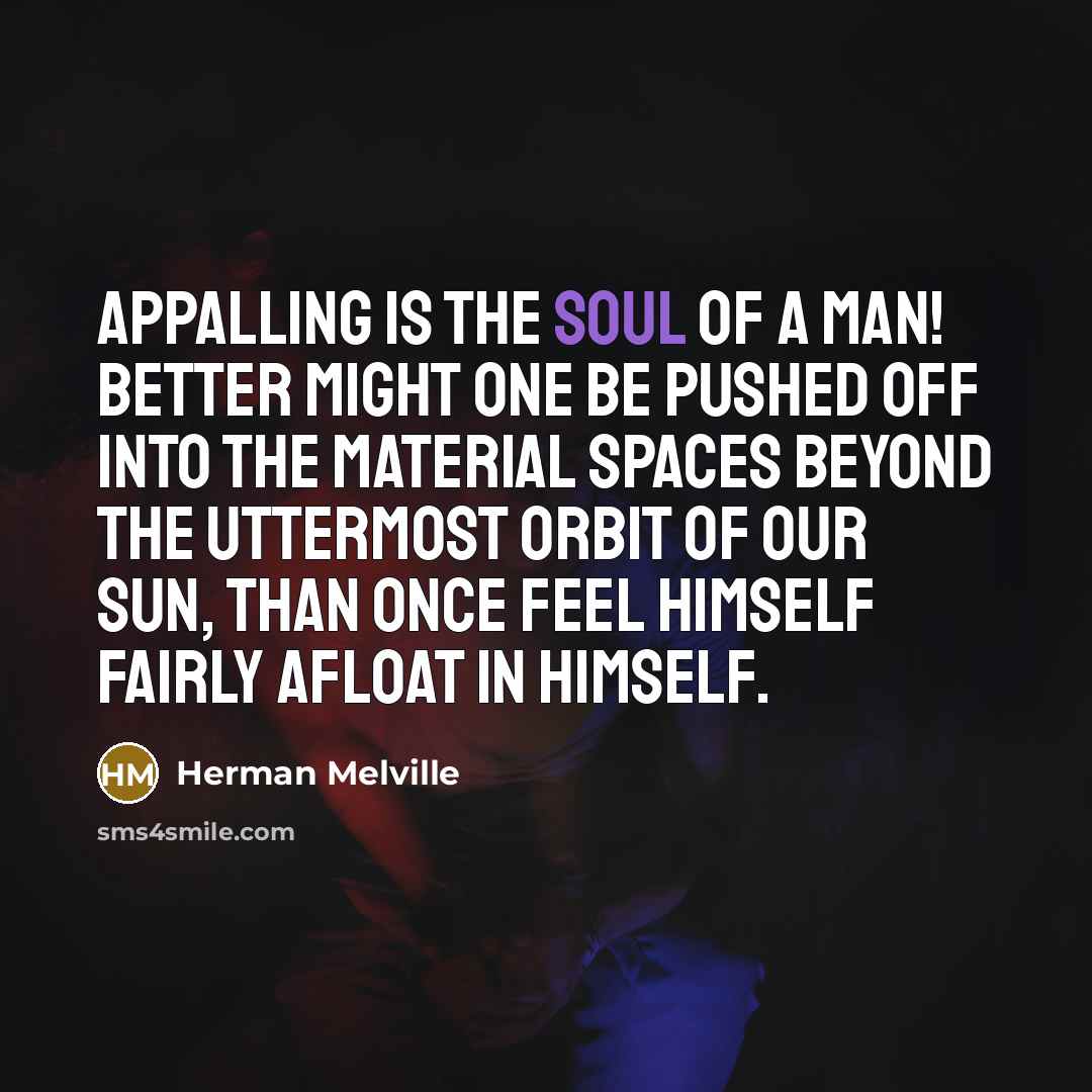 “Appalling is the soul of a man! Better might one…” quote by Herman Melville