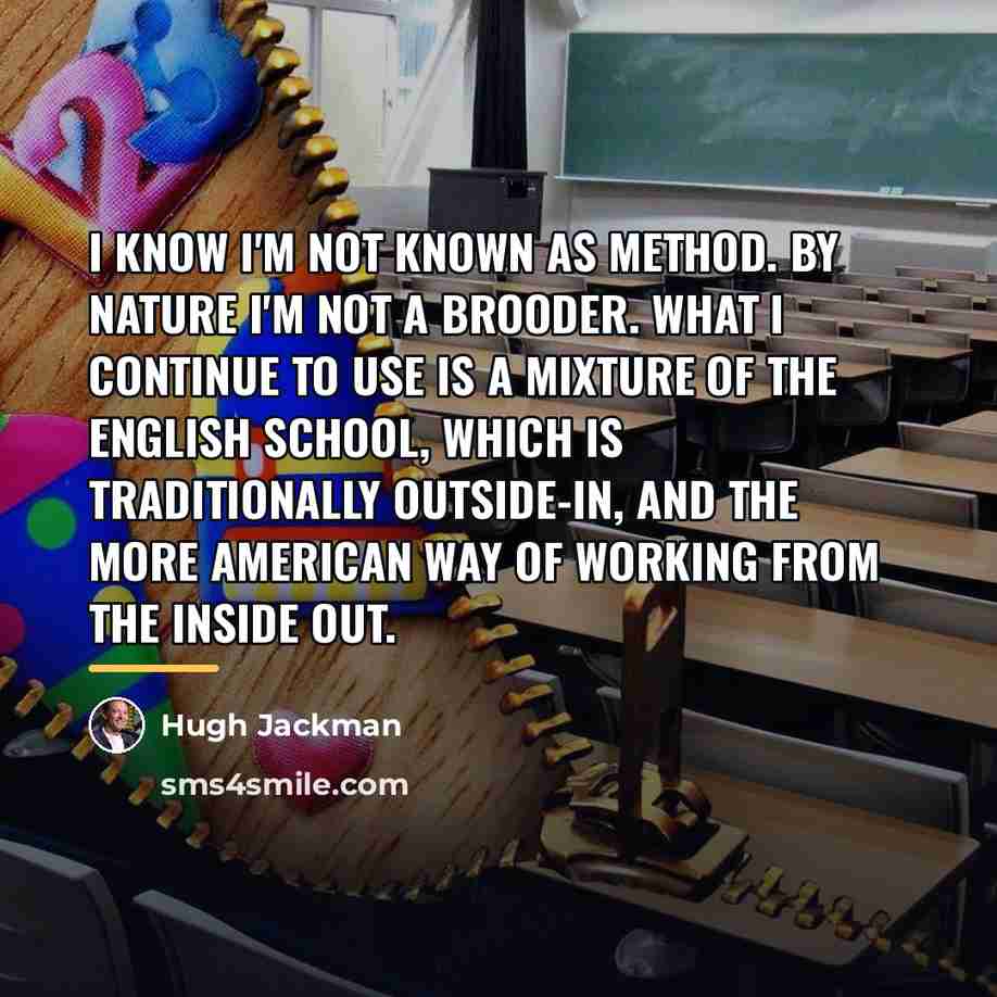“I know I'm not known as method. By nature I'm…” quote by Hugh Jackman
