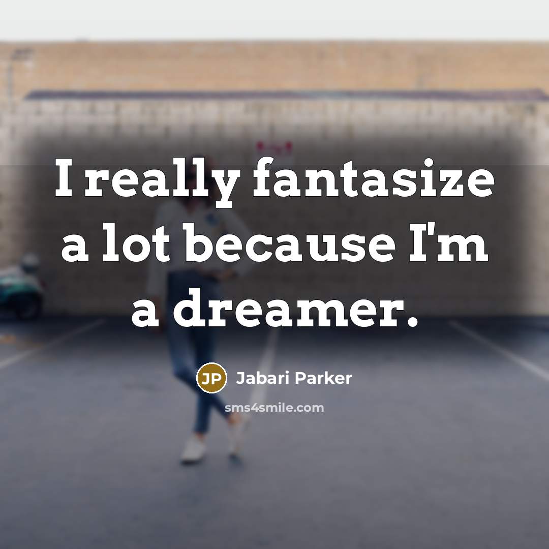 “I really fantasize a lot because I'm a dreamer.…” quote by Jabari Parker