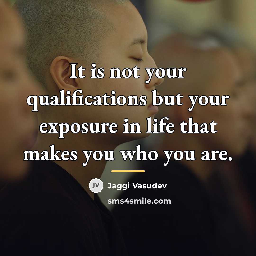 “It is not your qualifications but your exposure in life…” quote by Jaggi Vasudev