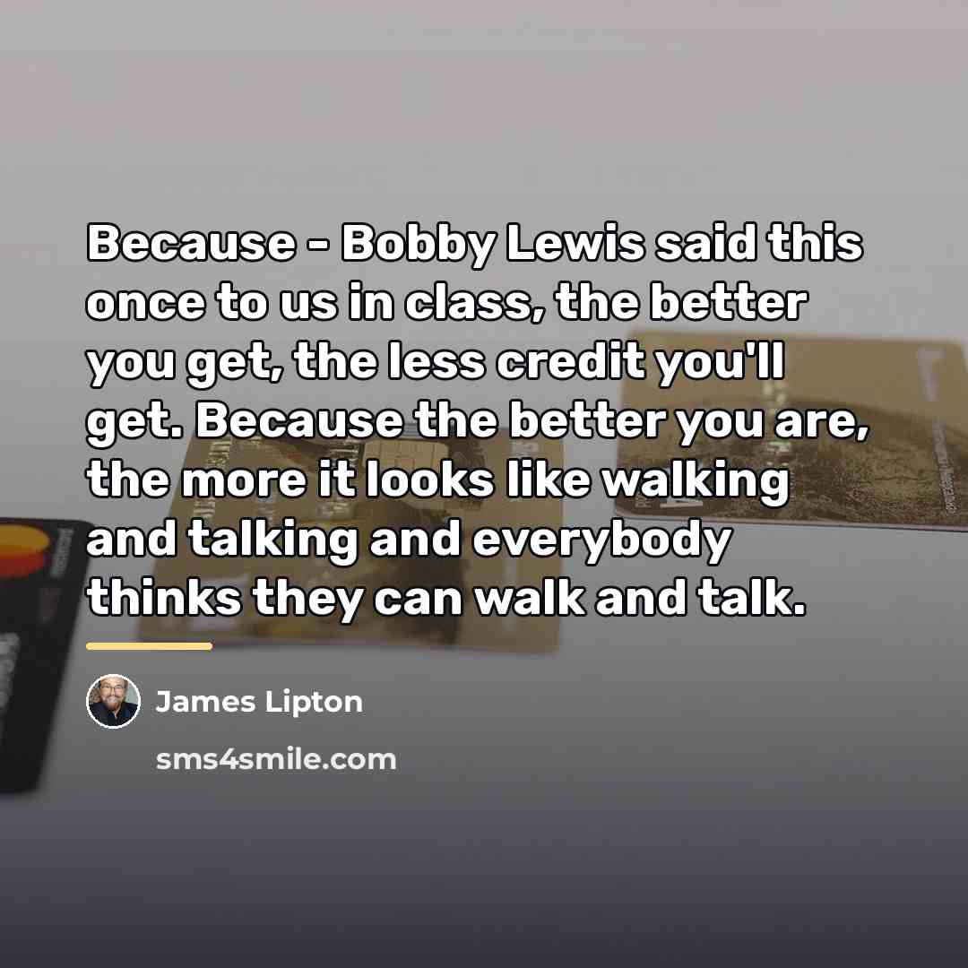 “Because - Bobby Lewis said this once to us in…” quote by James Lipton