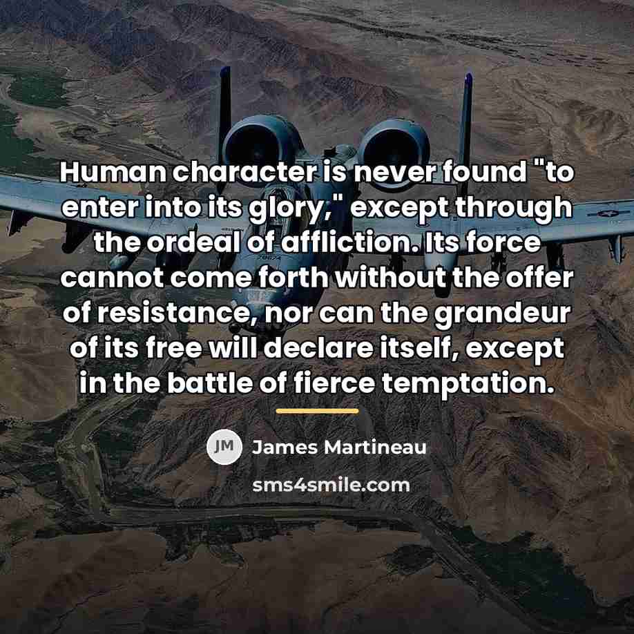 “Human character is never found "to enter into its glory,"…” quote by James Martineau