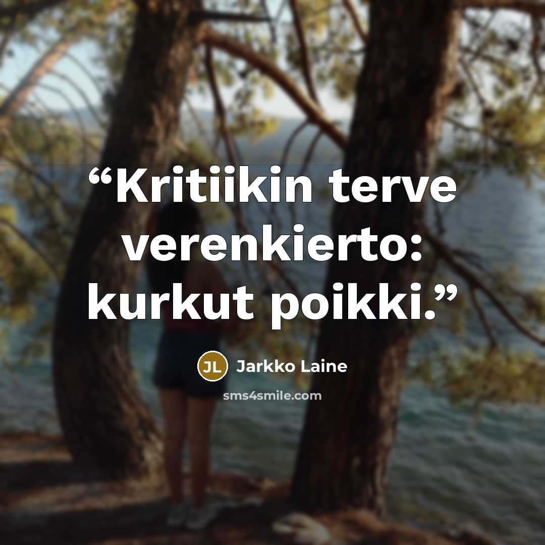 “Kritiikin terve verenkierto: kurkut poikki.” quote by Jarkko Laine