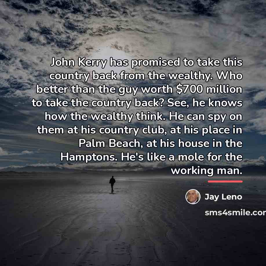 “John Kerry has promised to take this country back from…” quote by Jay Leno