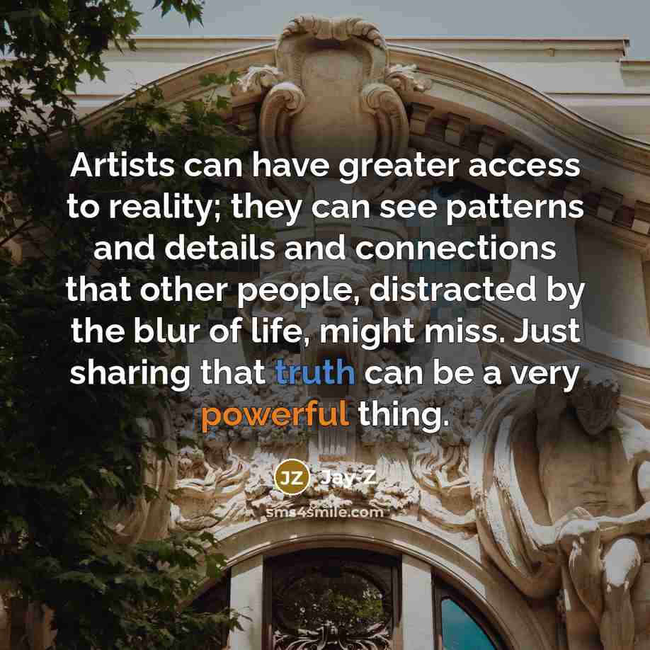 “Artists can have greater access to reality; they can see…” quote by Jay-Z