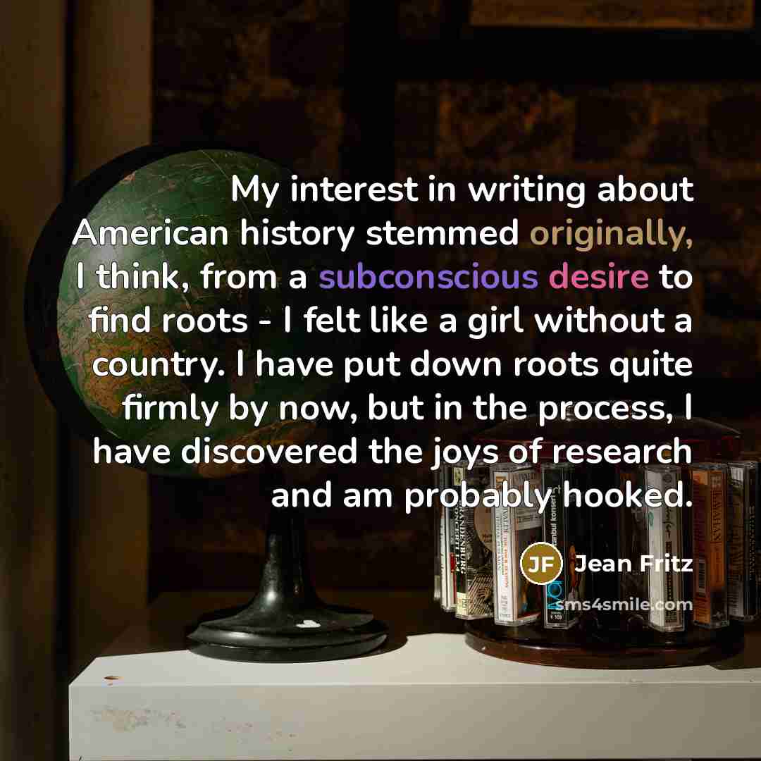 “My interest in writing about American history stemmed originally, I…” quote by Jean Fritz