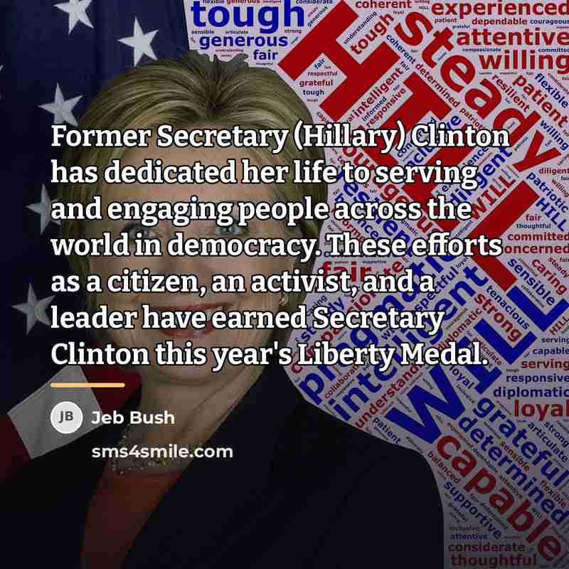 “Former Secretary (Hillary) Clinton has dedicated her life to serving…” quote by Jeb Bush