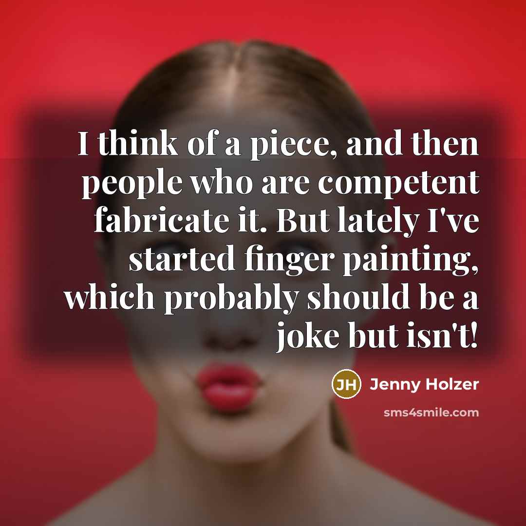 “I think of a piece, and then people who are…” quote by Jenny Holzer