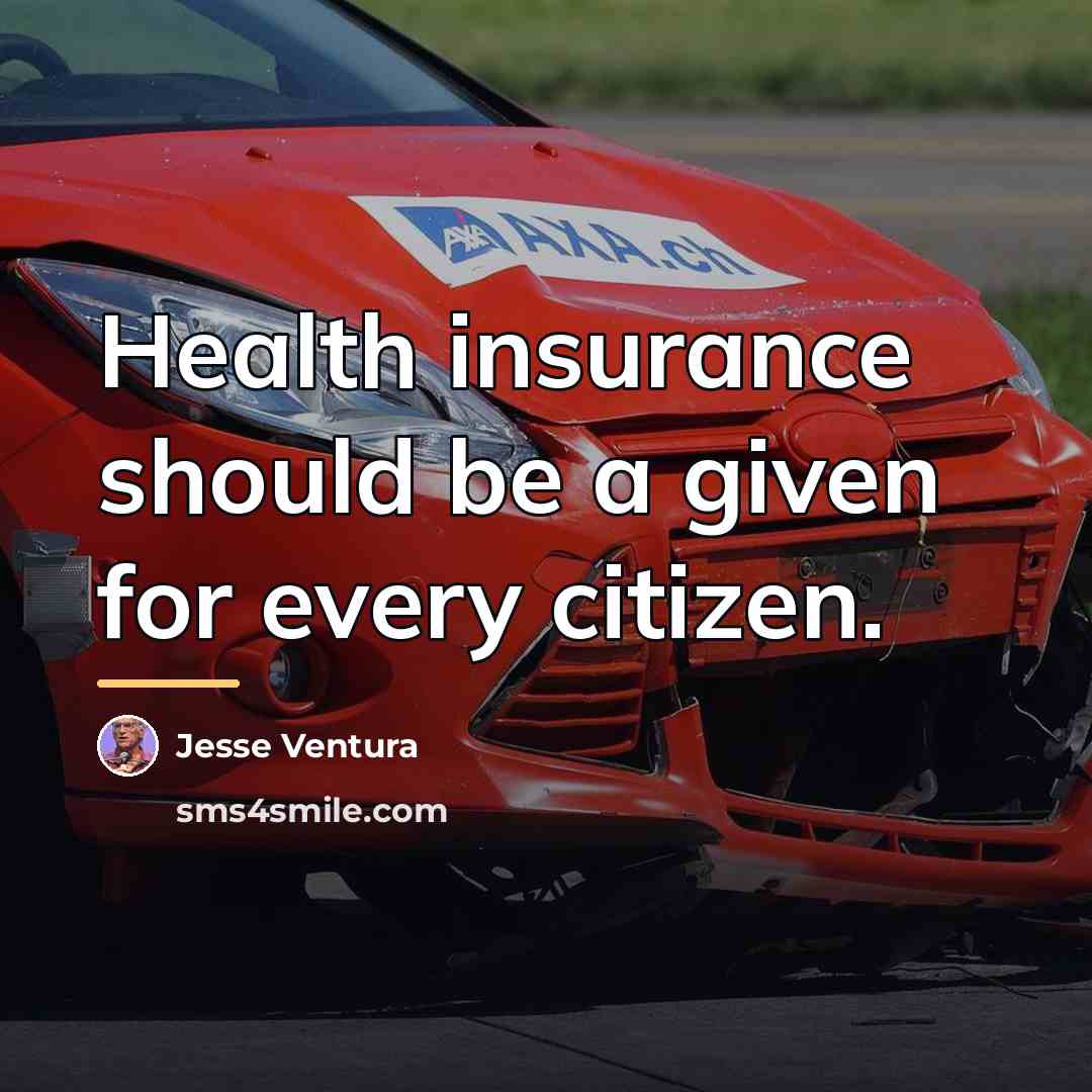 “Health insurance should be a given for every citizen.…” quote by Jesse Ventura