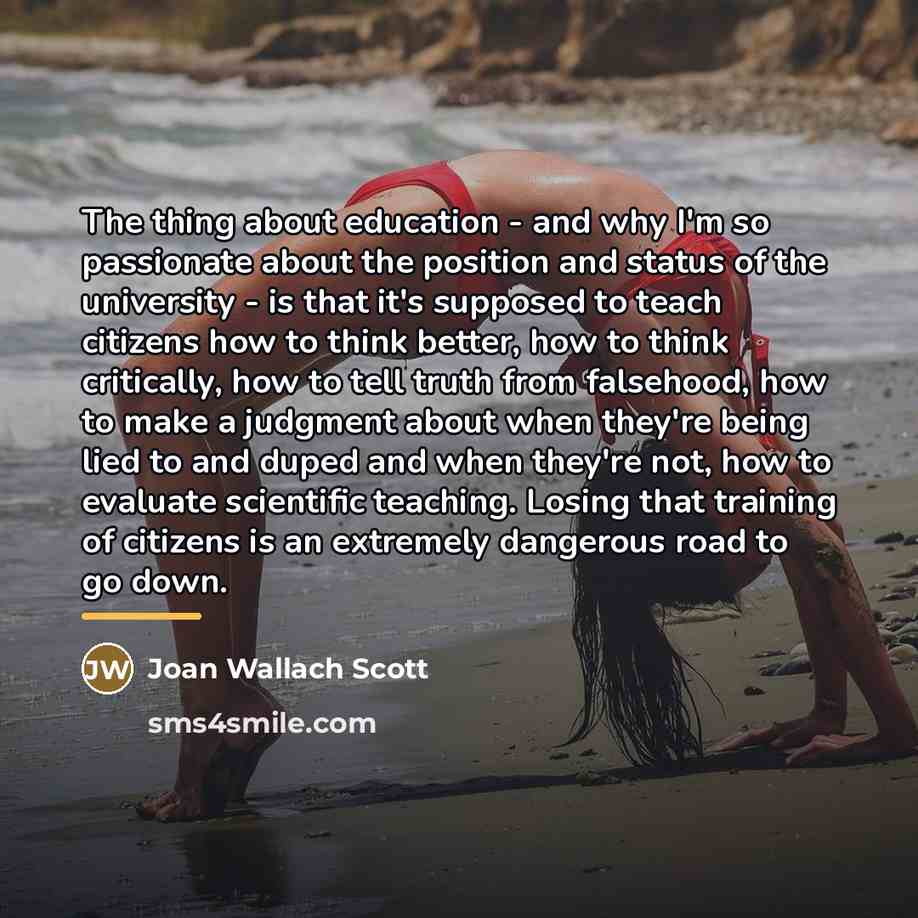“The thing about education - and why I'm so passionate…” quote by Joan Wallach Scott