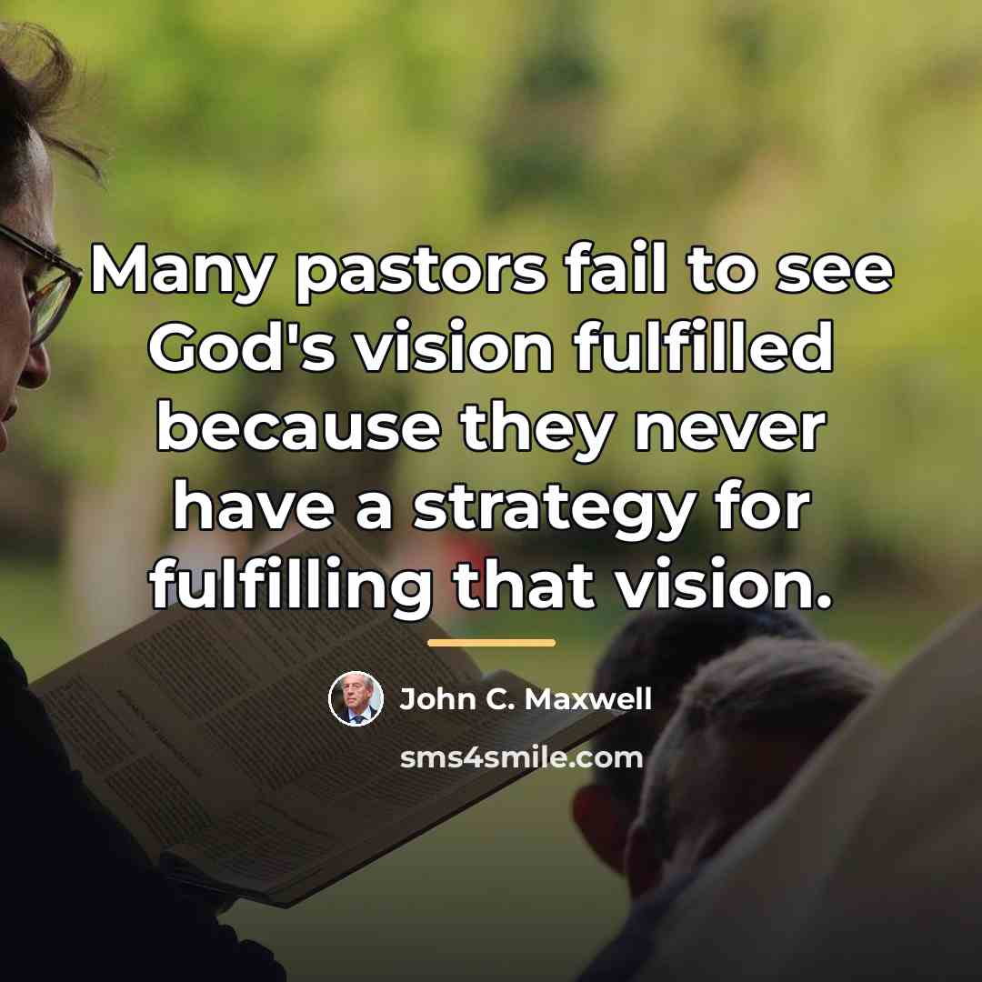 “Many pastors fail to see God's vision fulfilled because they…” quote by John C. Maxwell