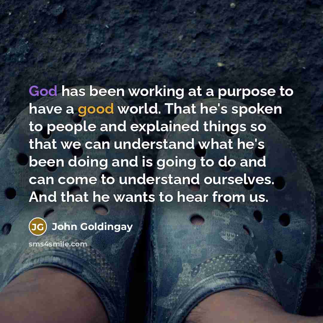 “God has been working at a purpose to have a…” quote by John Goldingay