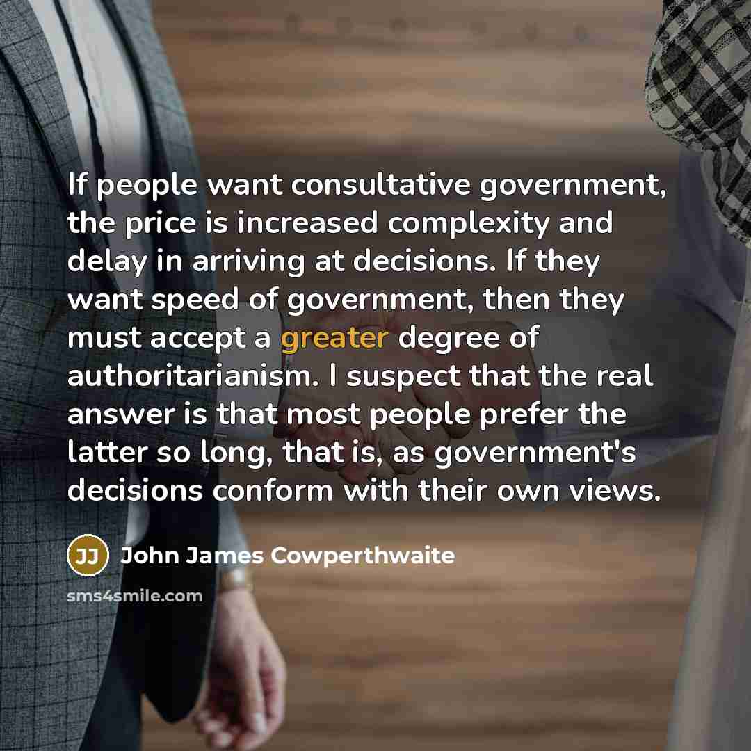 “If people want consultative government, the price is increased complexity…” quote by John James Cowperthwaite