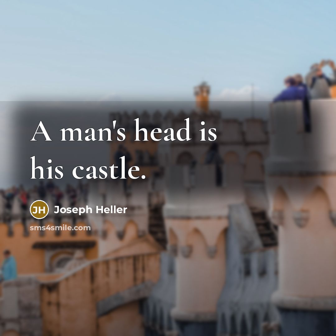 “A man's head is his castle.” quote by Joseph Heller