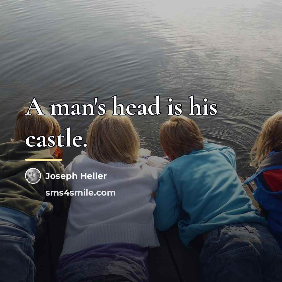 “A man's head is his castle.…” quote by Joseph Heller