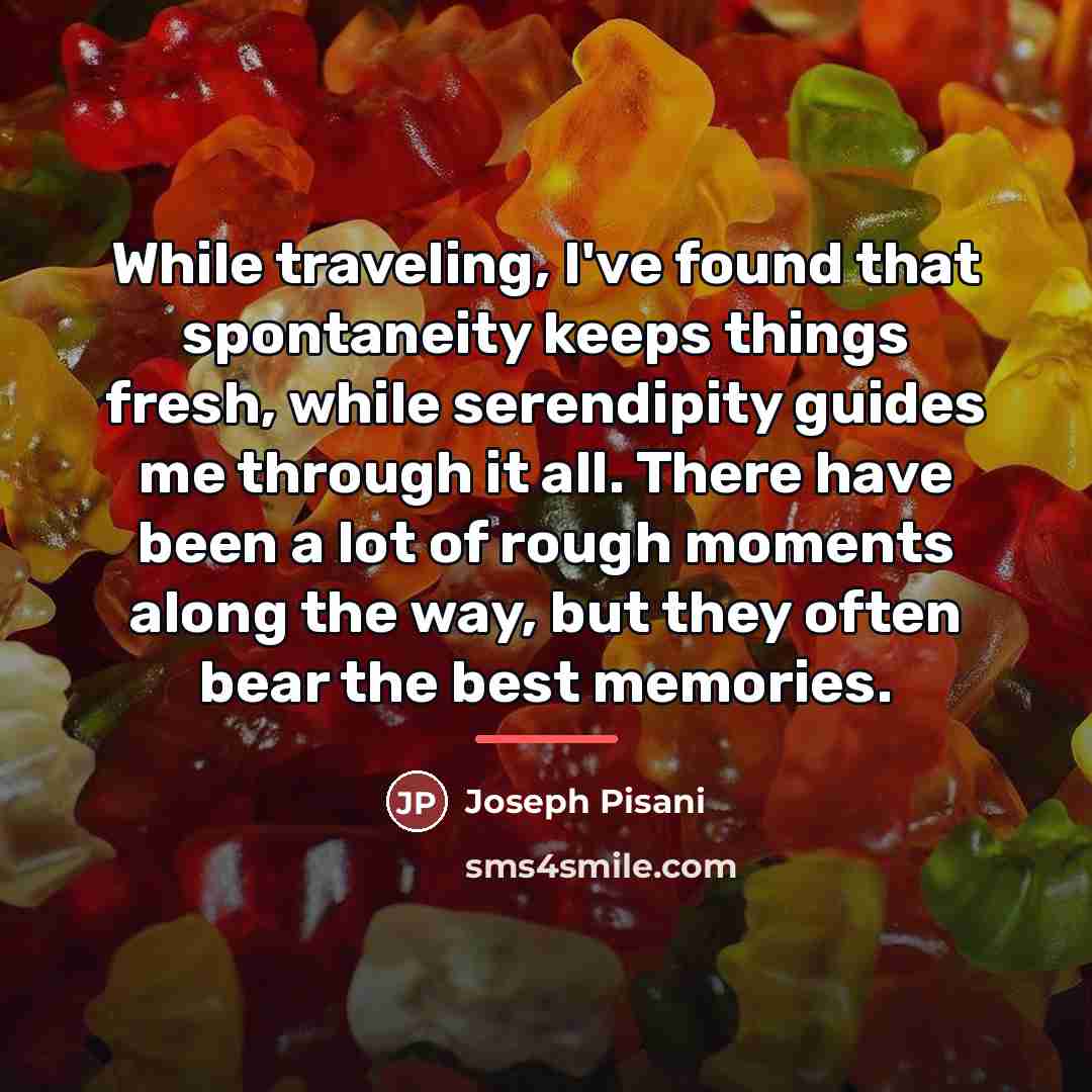 “While traveling, I've found that spontaneity keeps things fresh, while…” quote by Joseph Pisani