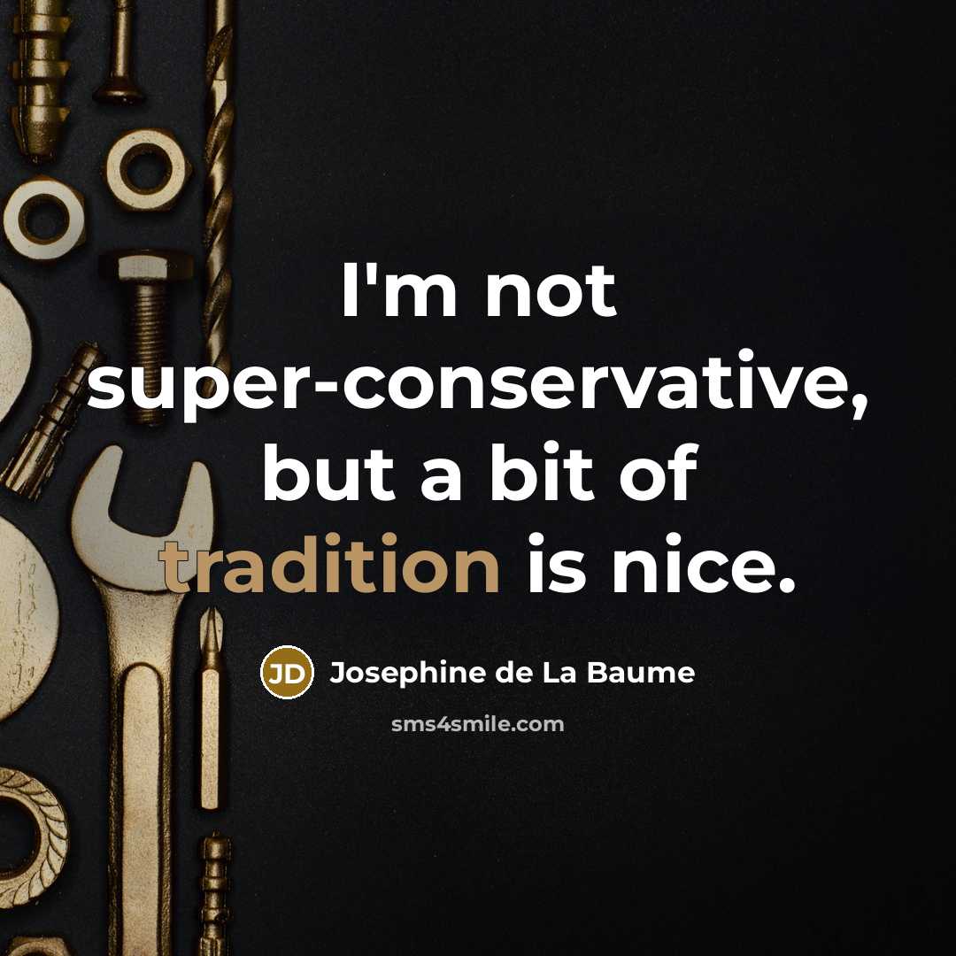 “I'm not super-conservative, but a bit of tradition is nice.…” quote by Josephine de La Baume