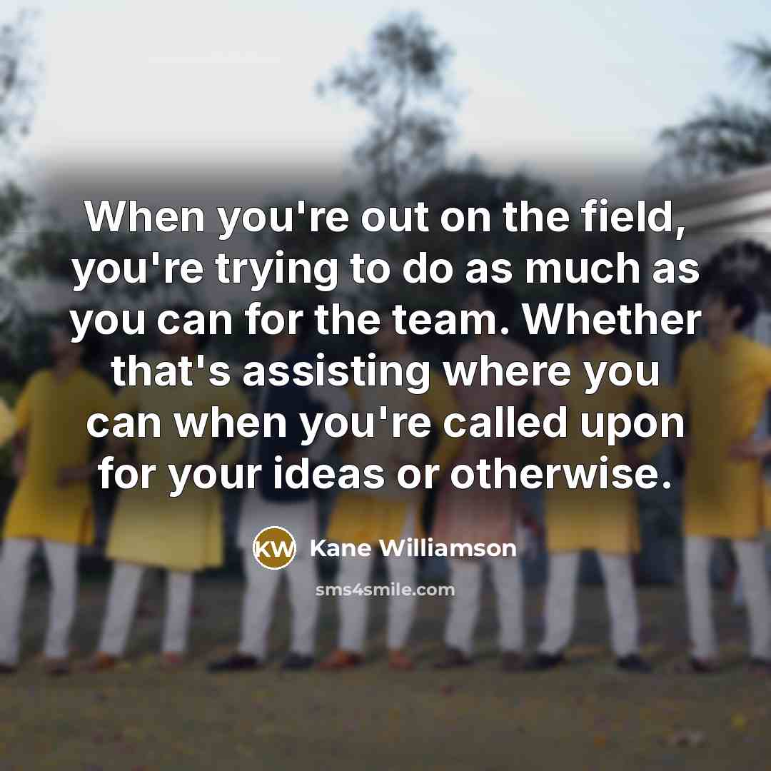 “When you're out on the field, you're trying to do…” quote by Kane Williamson
