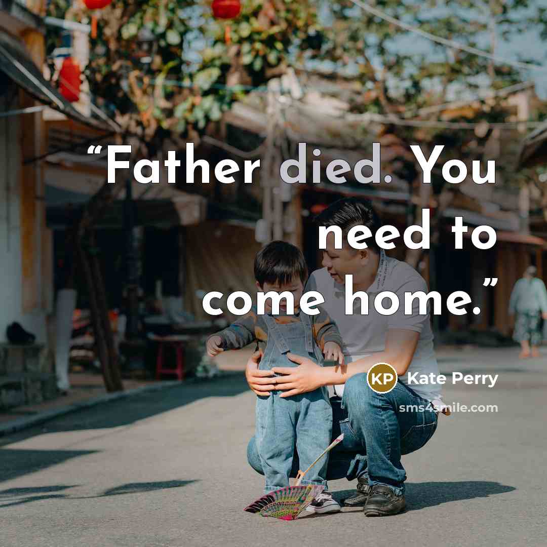 “Father died. You need to come home.” quote by Kate Perry