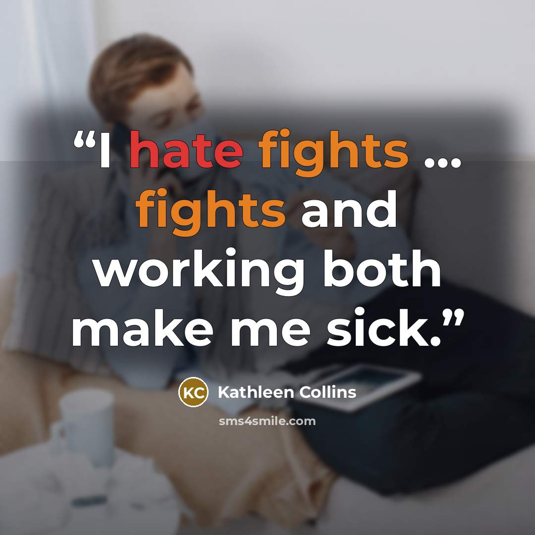 “I hate fights … fights and working both make me sick.” quote by Kathleen Collins