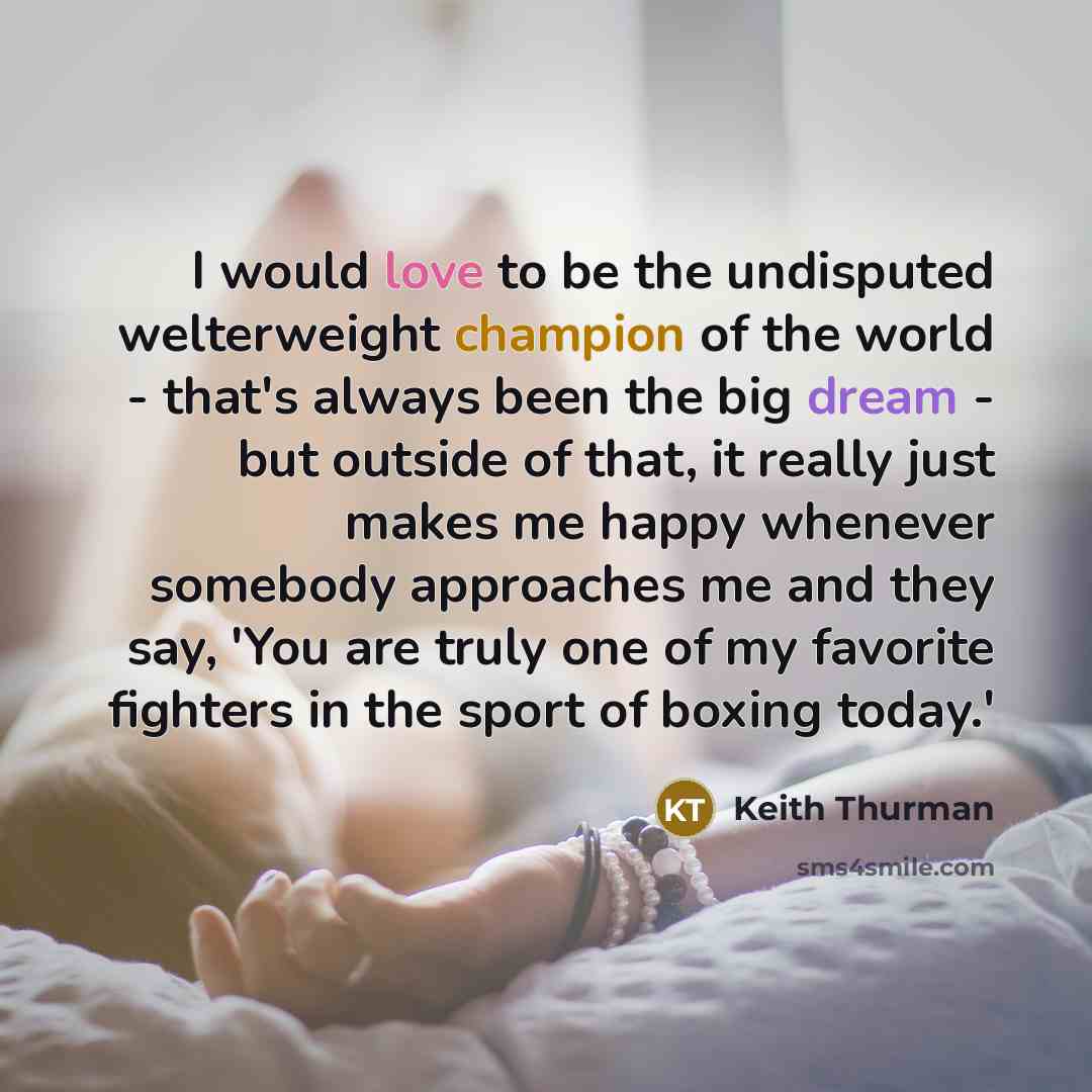 “I would love to be the undisputed welterweight champion of…” quote by Keith Thurman
