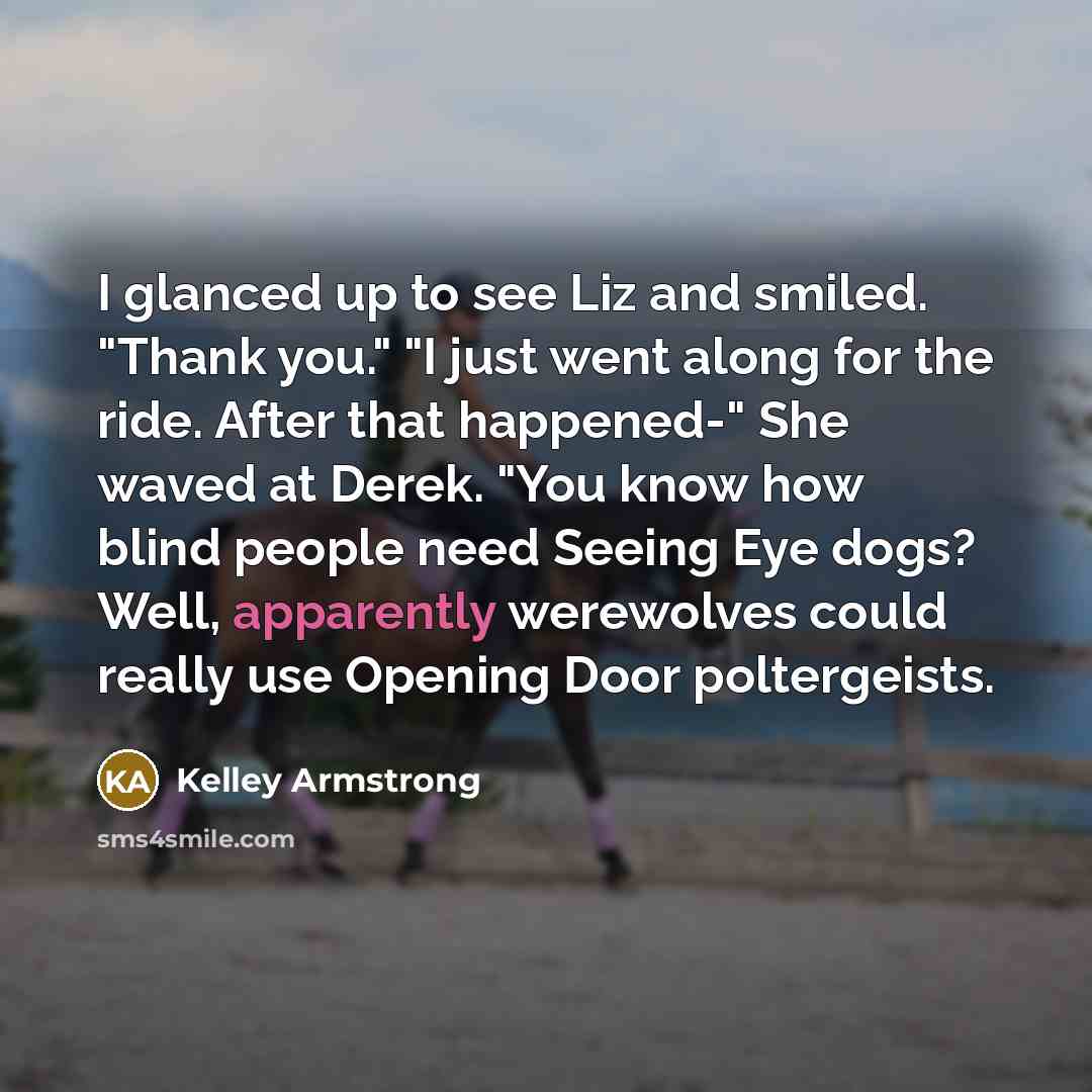 “I glanced up to see Liz and smiled. "Thank you."…” quote by Kelley Armstrong