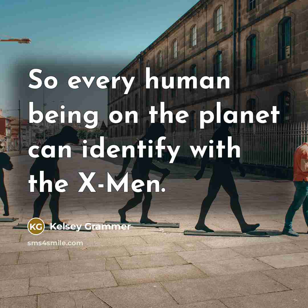 “So every human being on the planet can identify with…” quote by Kelsey Grammer