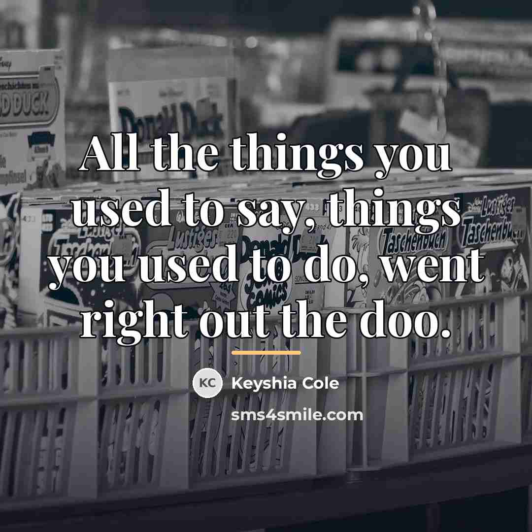 “All the things you used to say, things you used…” quote by Keyshia Cole