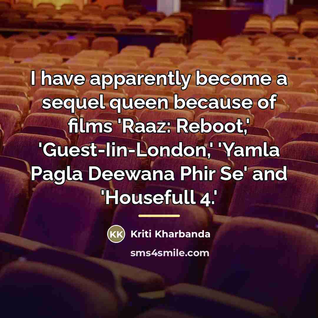 “I have apparently become a sequel queen because of films…” quote by Kriti Kharbanda
