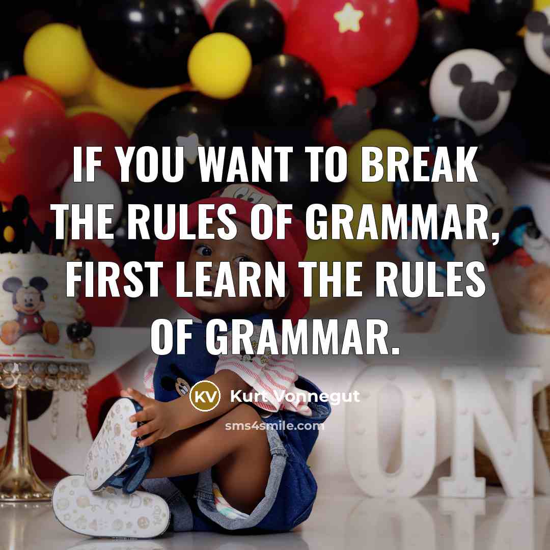 “If you want to break the rules of grammar, first…” quote by Kurt Vonnegut