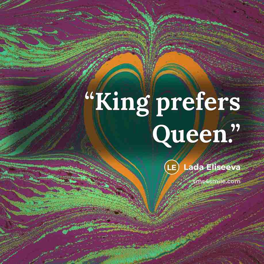 “King prefers Queen.” quote by Lada Eliseeva