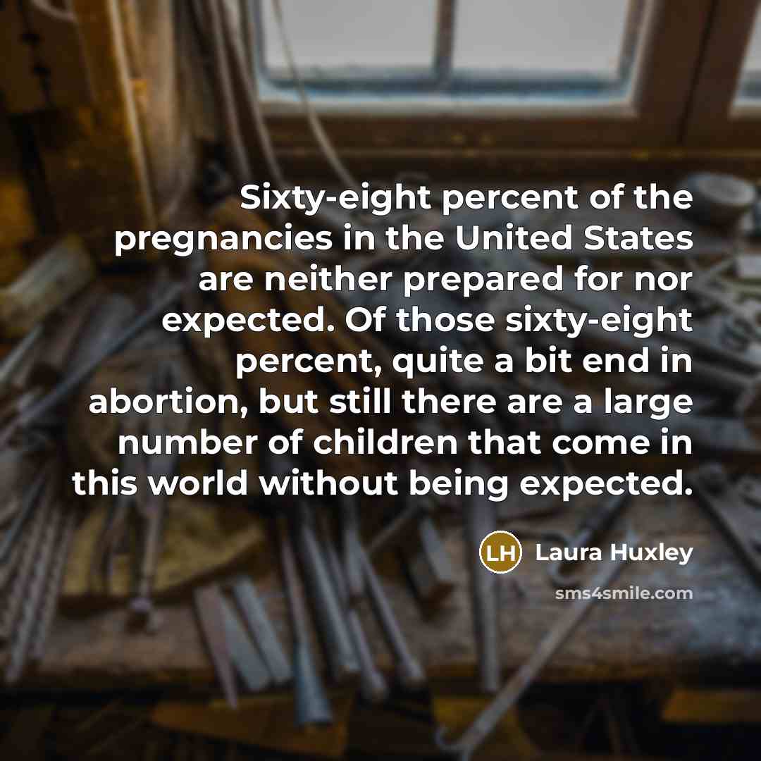 “Sixty-eight percent of the pregnancies in the United States are…” quote by Laura Huxley