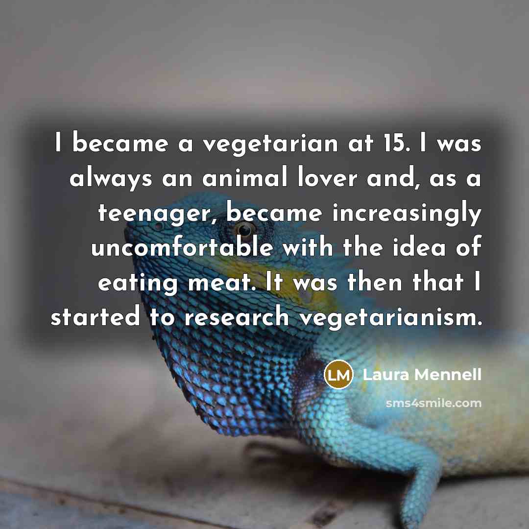 “I became a vegetarian at 15. I was always an…” quote by Laura Mennell