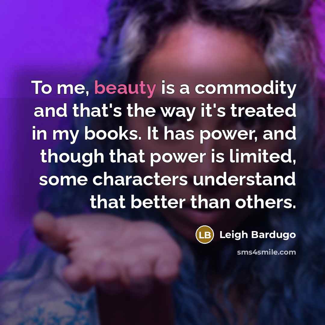 “To me, beauty is a commodity and that's the way…” quote by Leigh Bardugo