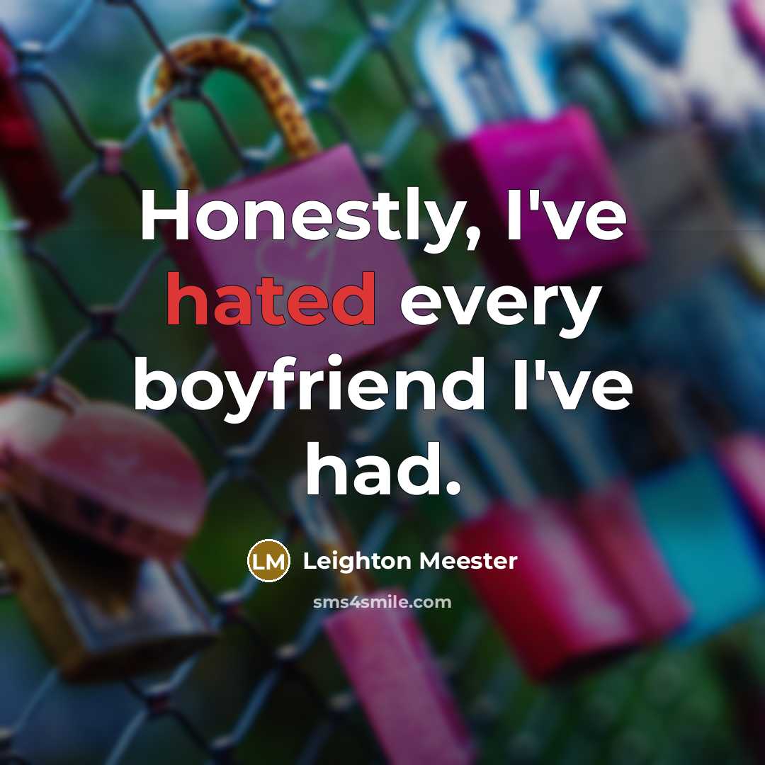 “Honestly, I've hated every boyfriend I've had.…” quote by Leighton Meester
