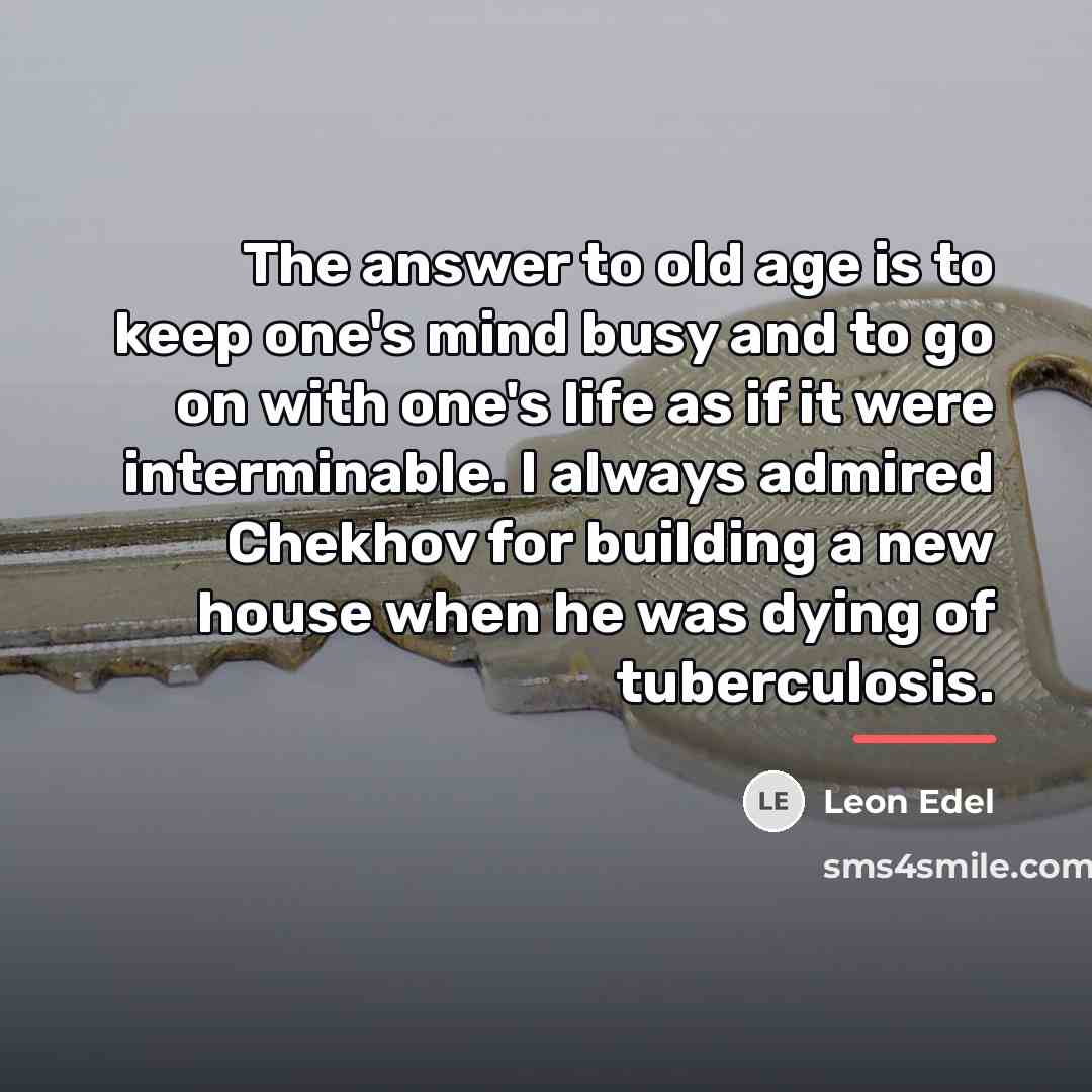“The answer to old age is to keep one's mind…” quote by Leon Edel
