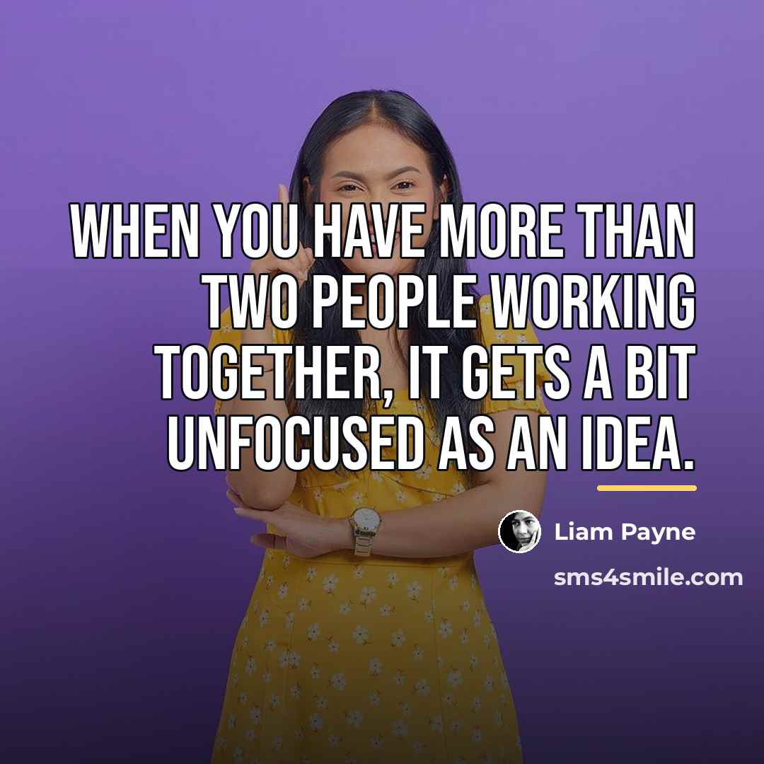 “When you have more than two people working together, it…” quote by Liam Payne